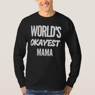 World's Okayest Mama Best Mom Mama  Mothers day T-shirt