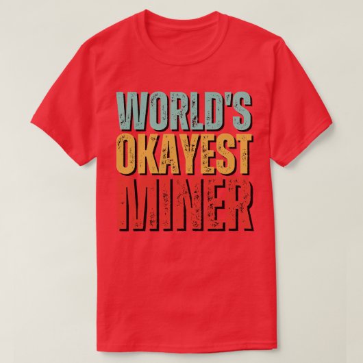 Worlds Okayest Miner Funny Mineralogy gezegde T-shirt (Design voorkant)