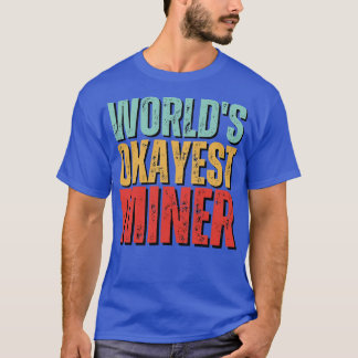 Worlds Okayest Miner Funny Mineralogy gezegde T-shirt