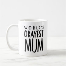 World's Okayest MUM - Tea Coffee Mok