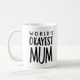 World's Okayest MUM - Tea Coffee Mok