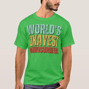 Worlds Okayest Neurochirurg Gift Neur T-shirt