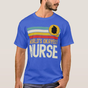 Worlds Okayest Nurse Funny Nurse T-shirt