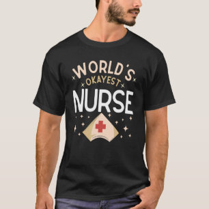 World's Okayest Nurse Joke Hospital Humor Nursing T-shirt