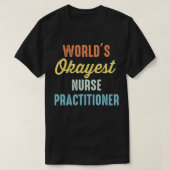 World's Okayest Nurse Practitioner Funny T-shirt (Design voorkant)