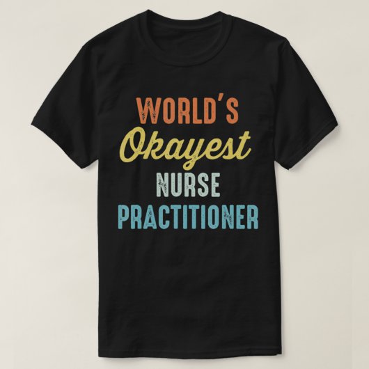 World's Okayest Nurse Practitioner Funny T-shirt (Design voorkant)