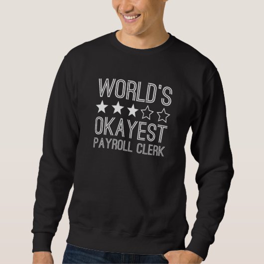 Worlds Okayest Payroll Clerk  Payroll Clerk  1 Trui (Voorkant)