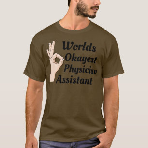 Worlds Okayest Physician Assistant 1 T-shirt