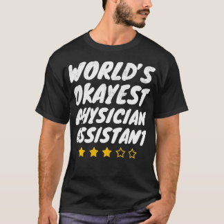 Worlds Okayest Physician Assistant T-shirt