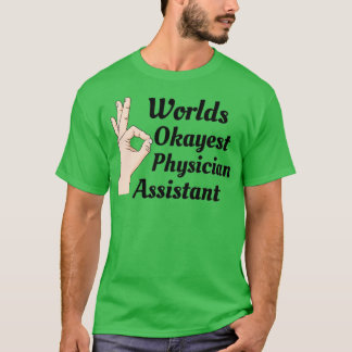 Worlds Okayest Physician Assistant T-shirt