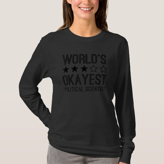 Worlds Okayest Political Scientist   Political Sci T-shirt (Voorkant)