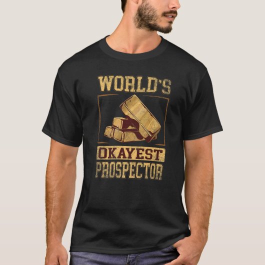 World's Okayest Prospector voor Gold Prospector T-shirt (Voorkant)