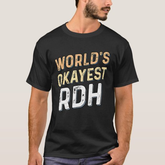 Worlds Okayest RDH - Dentist Registered Dental Hyg T-shirt (Voorkant)