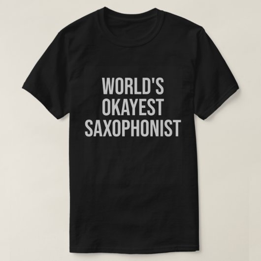 World's Okayest Saxophonist Music Gift  T-shirt (Design voorkant)