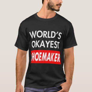 Worlds okayest schoenmaker t-shirt