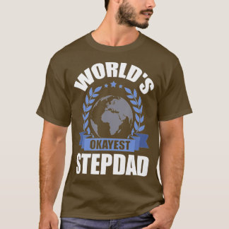 Worlds Okayest Step-Dad stepdad T-shirt