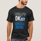 Worlds OKest Biomedical Engineer Engineering Humor T-shirt (Voorkant)