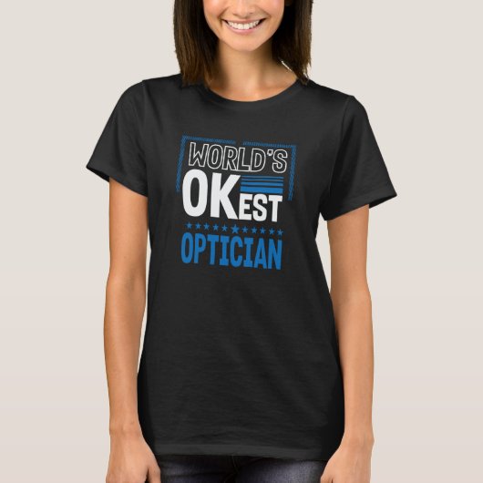 Worlds OKest Optician Optometrist Humor Optometry  T-shirt (Voorkant)