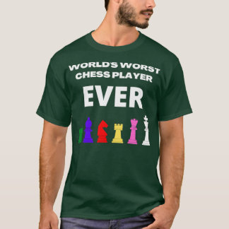 Worlds worst chess player ever t-shirt