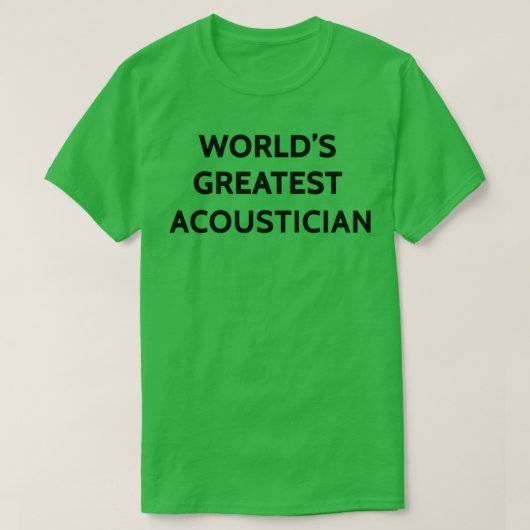 Worldx27s Greatest Acoustician T-shirt (Design voorkant)