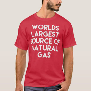 Worldx27s grootste bron van aardgas grappige sayi t-shirt