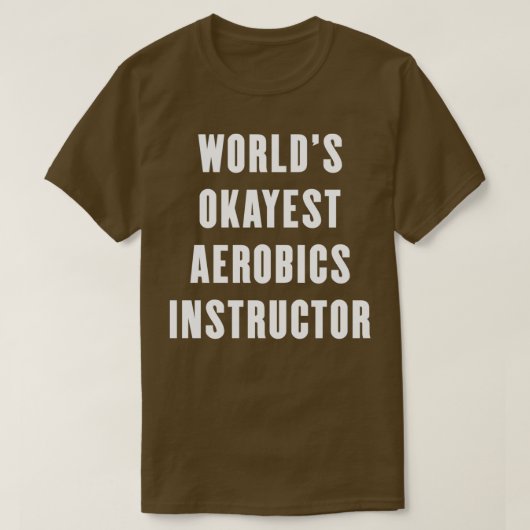Worldx27s Okayest Aerobics Instructor 1 T-shirt (Design voorkant)