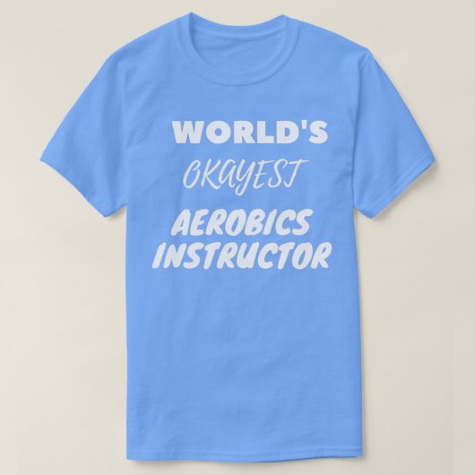 Worldx27s Okayest Aerobics Instructor T-shirt (Design voorkant)