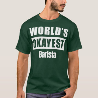 Worldx27s Okayest Barista 2 T-shirt