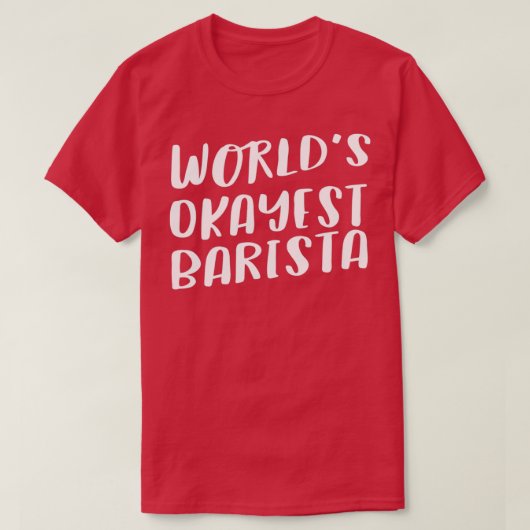 Worldx27s Okayest Barista 3 T-shirt (Design voorkant)