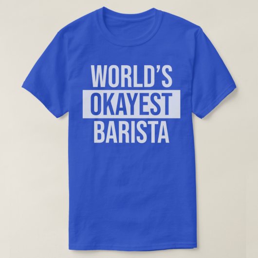 Worldx27s Okayest Barista 4 T-shirt (Design voorkant)