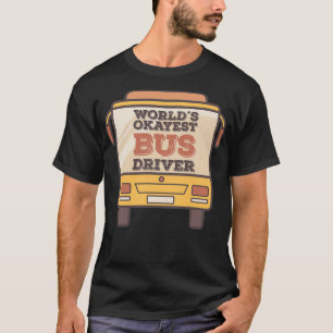 Worldx27s Okayest Bus Driver 5 T-shirt