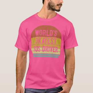Worldx27s Okayest Bus Driver 6 T-shirt