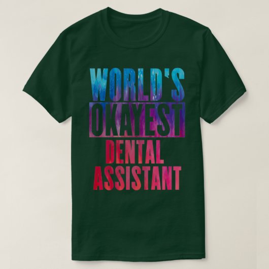 Worldx27s okayest Dental Assistant 1 T-shirt (Design voorkant)