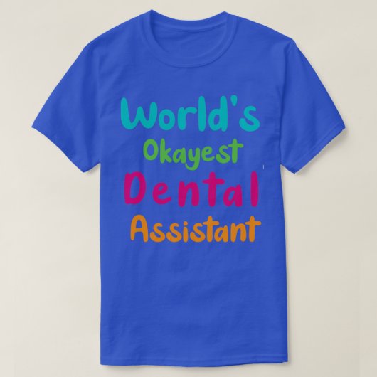 Worldx27s Okayest Dental Assistant grappige sticke T-shirt (Design voorkant)