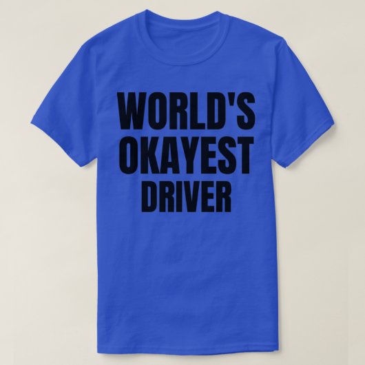 Worldx27s Okayest Driver 1 T-shirt (Design voorkant)
