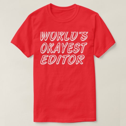 WORLDx27S OKAYEST EDITOR 4 T-shirt (Design voorkant)