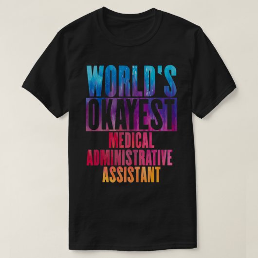 Worldx27s okayest Medical Administrative Assistant T-shirt (Design voorkant)