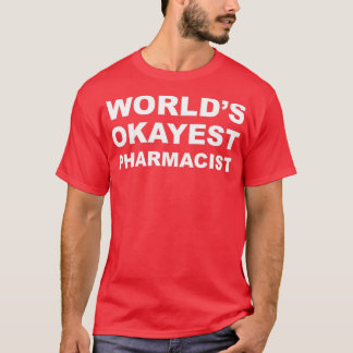 Worldx27s Okayest Pharmacist 7 T-shirt