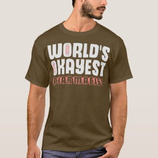 Worldx27s Okayest Pharmacist Druggist Chemist T-shirt