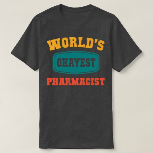 Worldx27s Okayest Pharmacist Funny Gift T-shirt (Design voorkant)