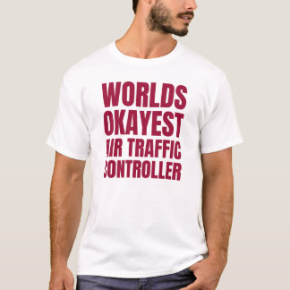 Worllds Okayest Air Traffic Controller T-shirt