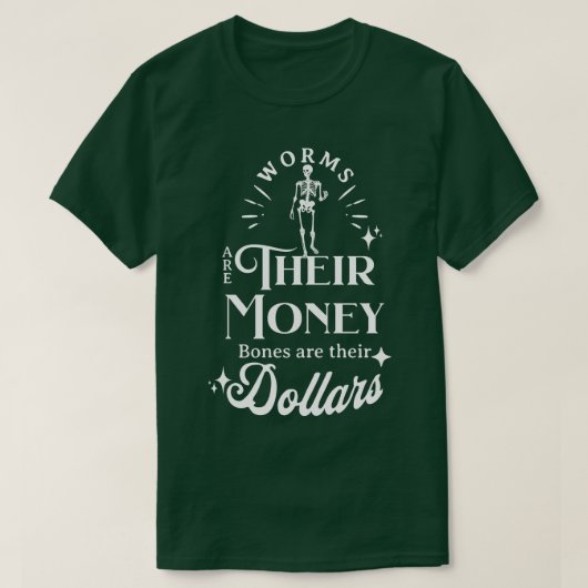 Worms are their money bones are their dollars t-shirt (Design voorkant)