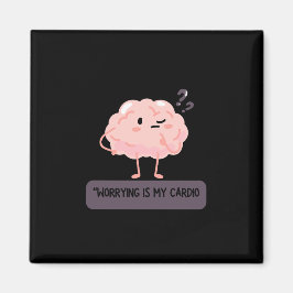 Worrying Is My Cardio – Funny Anxiety Magneet