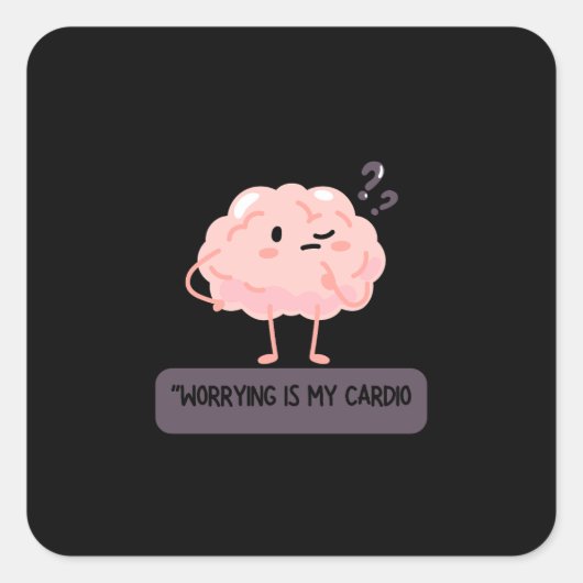 Worrying Is My Cardio – Funny Anxiety Vierkante Sticker (Voorkant)