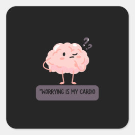Worrying Is My Cardio – Funny Anxiety Vierkante Sticker