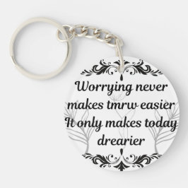 Worrying Never Makes Tomorrow Easier Inspirational Sleutelhanger