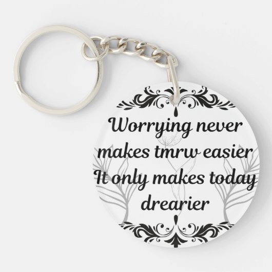 Worrying Never Makes Tomorrow Easier Inspirational Sleutelhanger (Voorkant)
