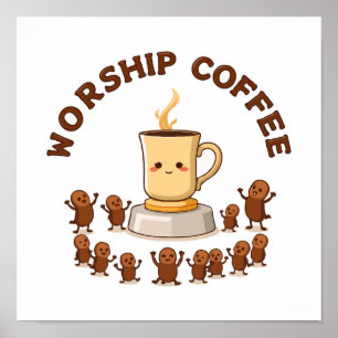 Worship Coffee - Schattige bonen toegewijden Poster