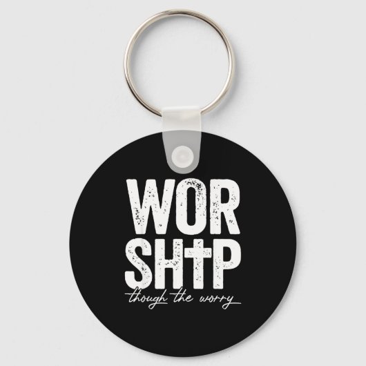 Worship Through The Worry Insrational Christian Re Sleutelhanger (Voorkant)