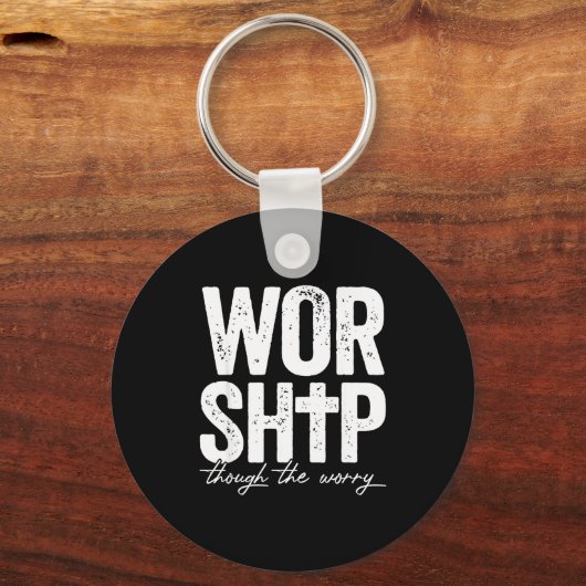 Worship Through The Worry Insrational Christian Re Sleutelhanger (Voorkant)